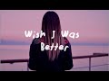 Kina - Wish I Was Better (Lyrics) feat. yaeow