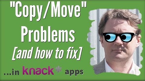 "Copy/Move" Problems in Knack Database App [and how to fix]