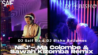 NEJ’ - no colombe , sawah (kizomba Remix - DJ Saif Da ft. DJ Bisho)