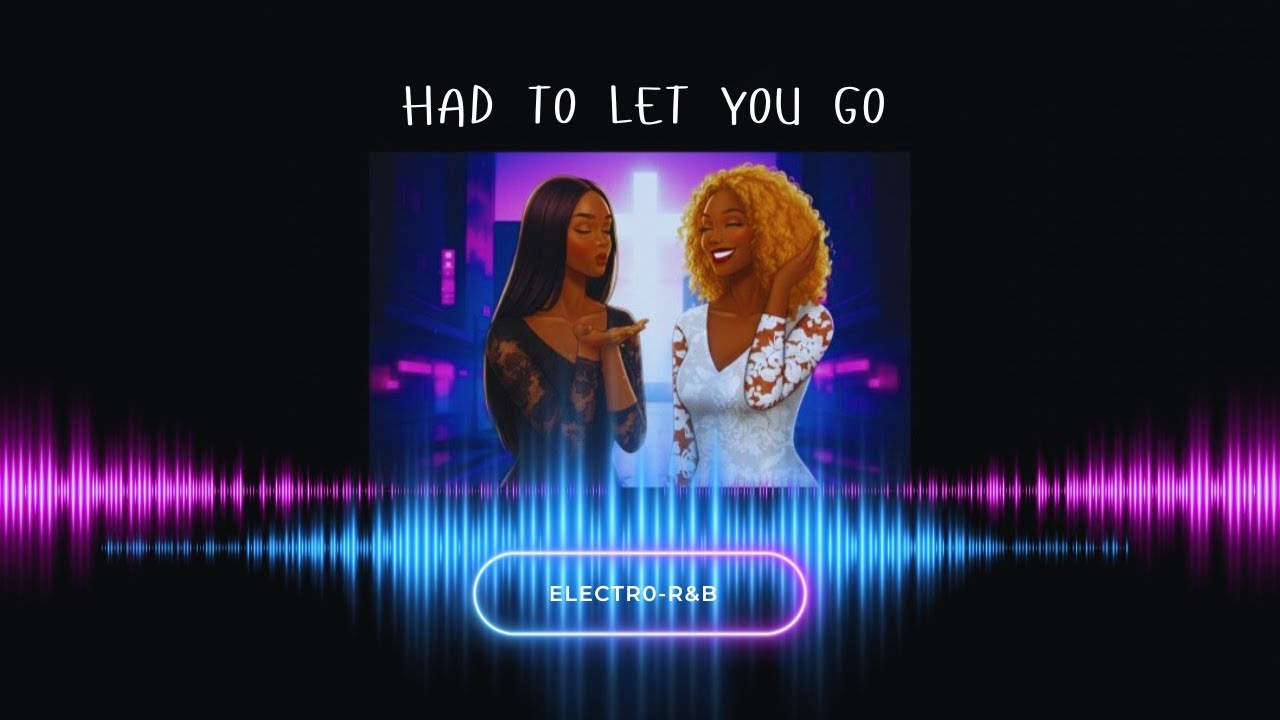 Had To Let You Go (Electro-R&B Fusion)