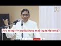Are minority institutions mal-administered? | Faizan Mustafa