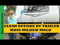 Clean Outside RV Trailer Camper Remove Moss Mold Mildew