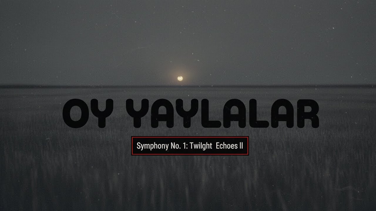 OY YAYLALAR l Symphony No. 1: Twilght Echoes ll