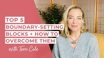 Top 5 Boundary-Setting Blocks + How to Overcome Them - Terri Cole
