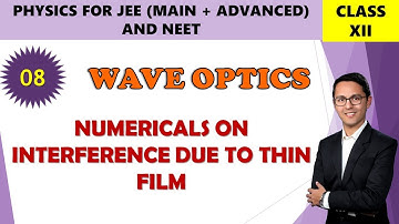 08 | NUMERICALS ON INTERFERENCE DUE TO THIN FILMS | WAVE OPTICS