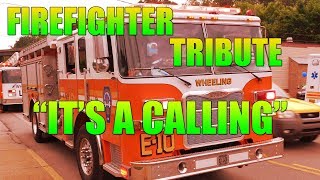 Firefighter Tribute Its A Calling - Wheeling Fd - Dedicated To All Firefighters