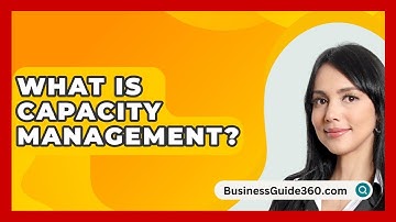 What Is Capacity Management? - BusinessGuide360.com