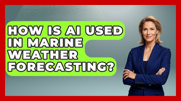 How Is AI Used In Marine Weather Forecasting? - Weather Watchdog