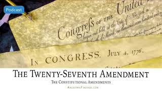 AF-554: The Twenty-Seventh Amendment: The Constitutional Amendments | Ancestral Findings Podcast