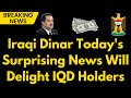 Iraqi Dinar Big News for IQD Holders Get Ready for Great News! IQD Rates Today