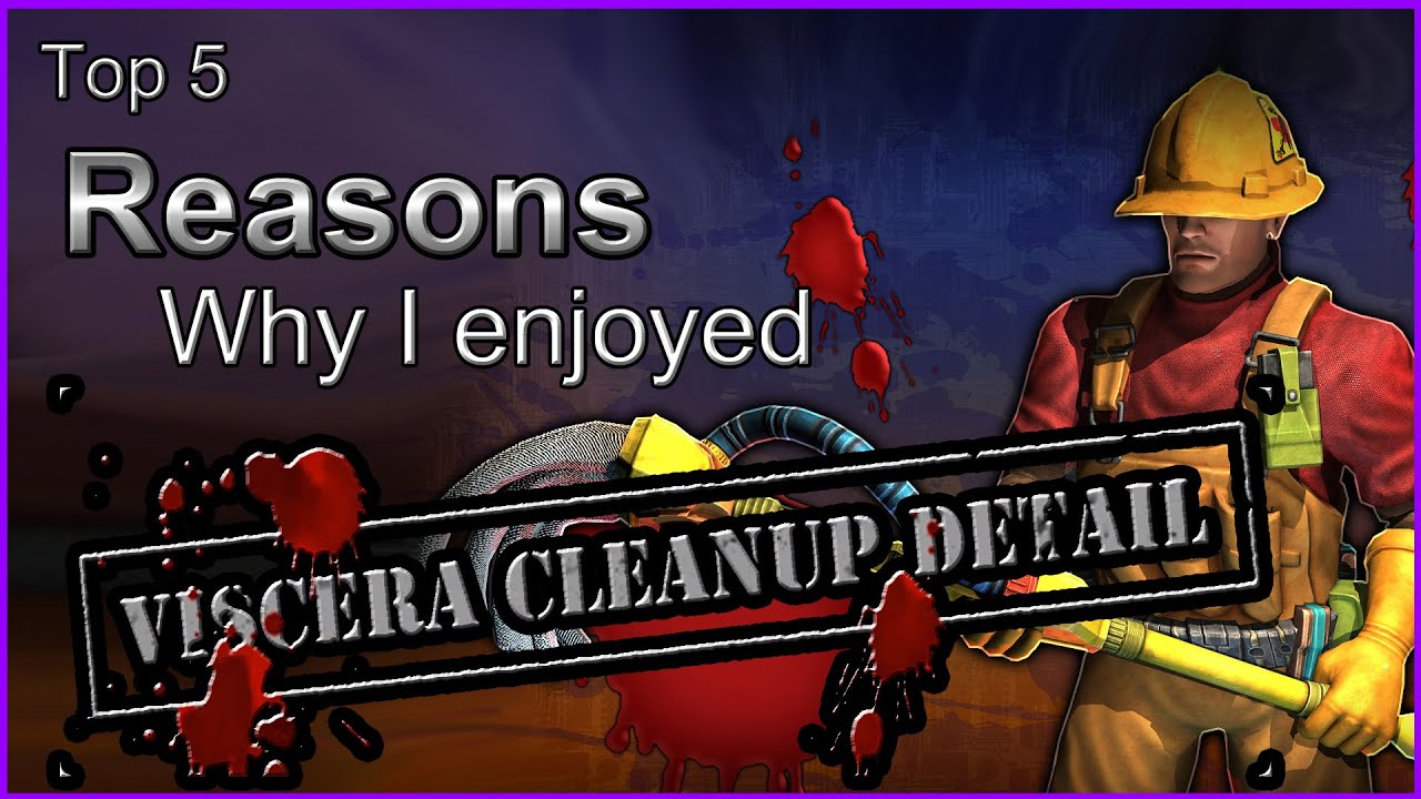 top 5 reasons why i enjoyed viscera cleanup detail youtube viscera cleanup detail incident report
