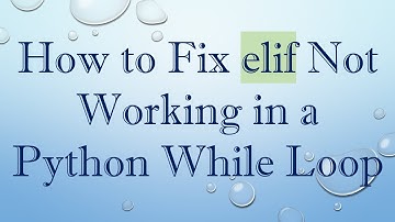 How to Fix elif Not Working in a Python While Loop