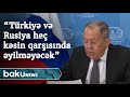 Sergey Lavrov: “Türkiyə və Rusiya heç kəsin qarşısında əyilməyəcək”