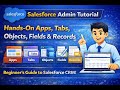 Salesforce Admin Tutorial | Hands-On Apps, Tabs, Objects, Fields & Records