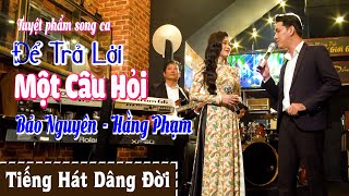 Tuyệt Đỉnh Song Ca Chinh Phục Hàng Triệu Con Tim // Để Trả Lời Một câu Hỏi // Bảo Nguyên - Hằng Phạm