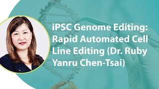 IPSC Genome Editing: Rapid Automated Cell Line Editing (Dr. Ruby Yanru Chen-Tsai) IPSC Genome Editing: Rapid Automated Cell Line Editing (Dr. Ruby Yanru Chen-Tsai)