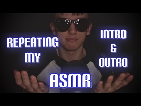 ASMR | Repeating My Intro & Outro *with triggers*
