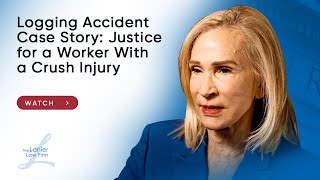Logging Accident Case Story: Justice for a Worker With a Crush Injury | The Lanier Law Firm