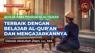Terbaik dengan Belajar al-Qur'an dan Mengajarkannya - Ustadz Abdullah Zaen, Lc., MA.
