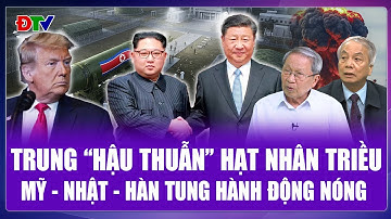 QUỐC TẾ NÓNG: Trung Quốc “bật đèn xanh” cho vũ khí hạt nhân Triều Tiên, Mỹ - Nhật - Hàn “lo sốt vó”?