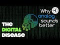 The digital disease why analog sounds better