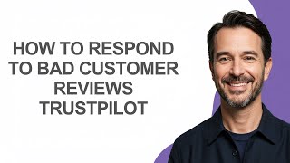 Full How to Respond to Bad Customer Reviews Trustpilot - KevinHowTo News