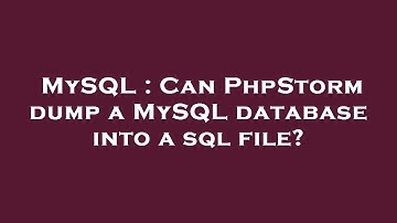 MySQL : Can PhpStorm dump a MySQL database into a sql file?