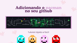 COMO ADICIONAR O FAMOSO "PACMAN" NO SEU PERFIL DO GITHUB