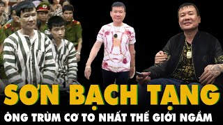 SƠN BẠCH TẠNG - Giang hồ có CƠ TO NHẤT: Cuộc đời lên voi xuống chó nhưng TIỀN TIÊU BẰNG THÚNG | PLT