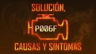 Código P006f — Solución, Causas y Sintoma