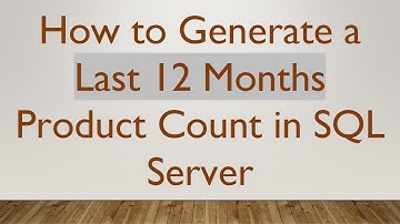 How to Generate a Last 12 Months Product Count in SQL Server