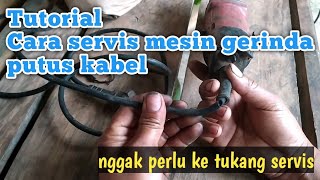 Tutorial servis mesin gerinda putus kabel, nggak perlu ke tukang servis
