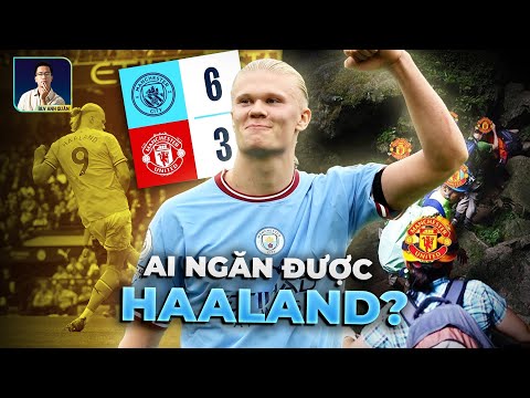 MAN CITY 6-3 MAN UNITED: THÀNH MANCHESTER KHÔNG CÒN MÀU XANH, NÓ MANG MÀU CỦA ERLING HAALAND