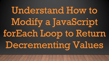 Understand How to Modify a JavaScript forEach Loop to Return Decrementing Values