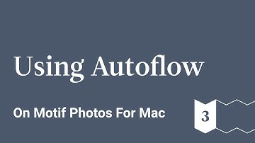Using Autoflow - Motif Photos for Mac - Ep 3