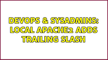 DevOps & SysAdmins: local apache2 adds trailing slash