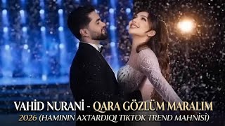 Vahid Nurani - Qara Gözlüm Maralim 2026 (Haminin Axtardiqi Tiktokda Trend Mahnisi)