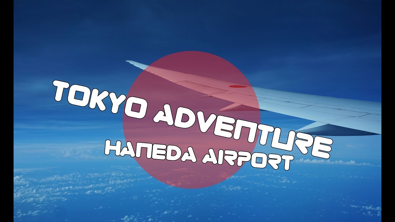 Tokyo Adventure - KLIA to Haneda Airport [Volume 1] - YouTube