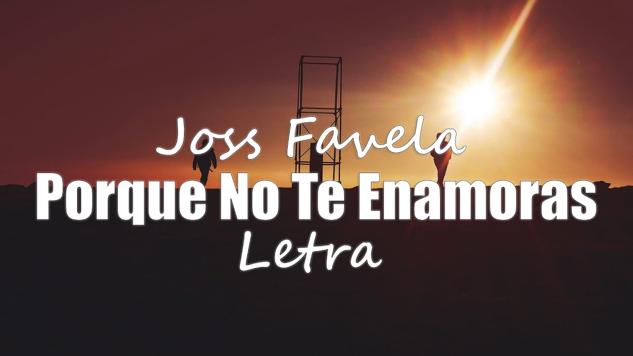 Joss Favela - Porque No Te Enamoras - letra - YouTube