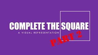 Complete the Square [Part 2] - A Visual Representation