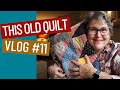 🧵 THIS OLD QUILT TOP - VLOG 11