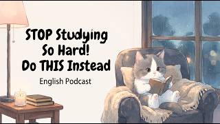 STOP Studying So Hard! Do THIS Instead | Easy English Podcast News