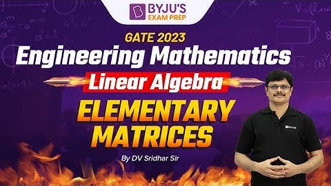 Elementary Matrices | Linear Algebra | Engineering Mathematics for GATE 2023 Exam | BYJU