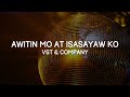 AWITIN MO AT ISASAYAW KO | VST & Company | Lyrics