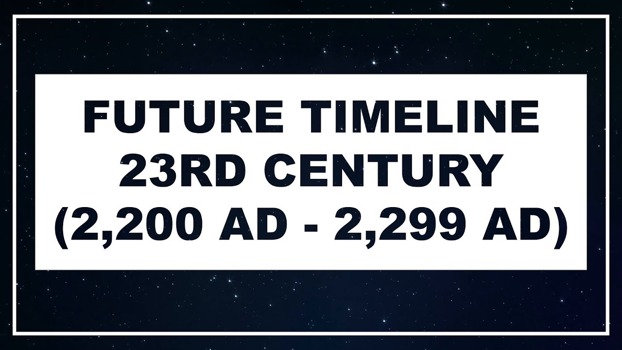 Future Timeline 23rd Century (2,200 AD 2,299 AD) YouTube