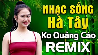 Nhạc Sống Hà Tây Remix KHÔNG QUẢNG CÁO 2024 - Liên Khúc Nhạc Sống CHUẨN THẬP NIÊN 90 Cực Đỉnh