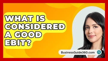 What Is Considered A Good EBIT? - BusinessGuide360.com