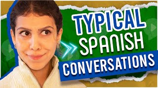 You will have these 6 conversations in a Spanishspeaking country GUARANTEED