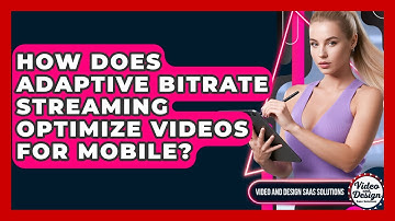 How Does Adaptive Bitrate Streaming Optimize Videos For Mobile? - Video And Design Saas Solutions