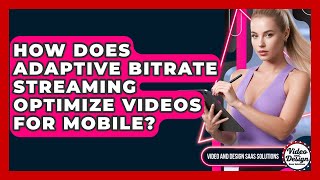 How Does Adaptive Bitrate Streaming Optimize Videos For Mobile? - Video And Design Saas Solutions Profile